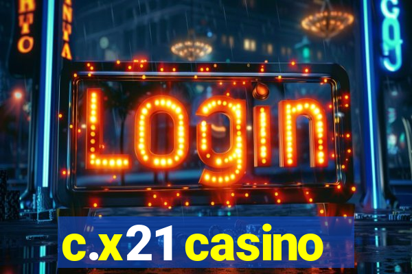 c.x21 casino